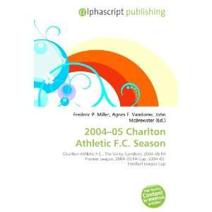   2004 05 Charlton Athletic F.C. Season (9786134174213) Books