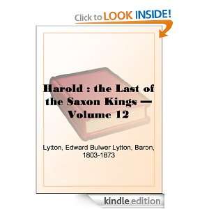 Harold  the Last of the Saxon Kings   Volume 12 Baron Edward Bulwer 