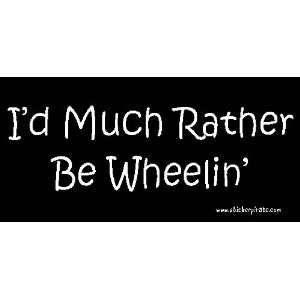  Id Much Rather Be Wheelin Bumper Sticker / Decal 