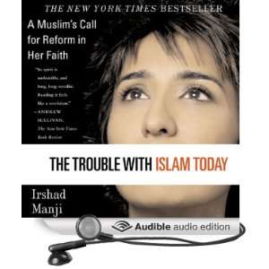 The Trouble with Islam Today A Muslims Call for Reform in Her Faith 