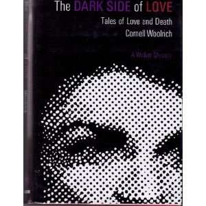   DARK SIDE OF LOVE TALES OF LOVE AND DEATH. Cornell. Woolrich Books