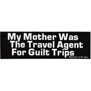 MY MOTHER WAS THE TRAVEL AGENT FOR GUILT TRIPS decal 
