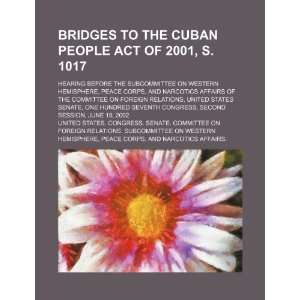  Bridges to the Cuban People Act of 2001, S. 1017 hearing 