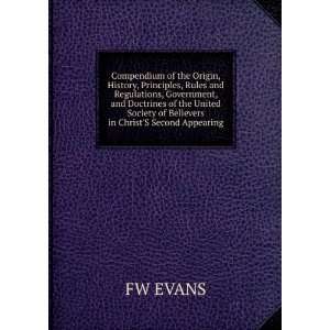 Compendium of the Origin, History, Principles, Rules and Regulations 