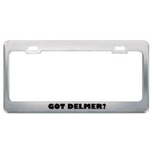  Got Delmer? Boy Name Metal License Plate Frame Holder 