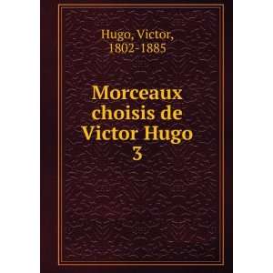 Morceaux choisis de Victor Hugo. 3: Hugo Victor:  Books