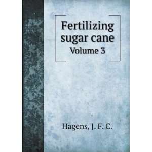  Fertilizing sugar cane. Volume 3 J. F. C. Hagens Books