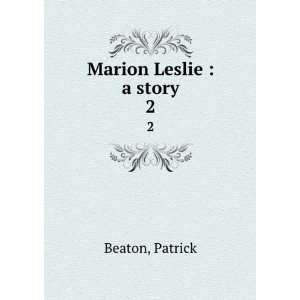  Marion Leslie  a story. 2 Patrick Beaton Books