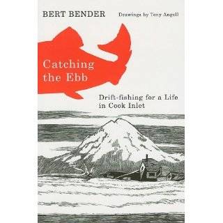Catching the Ebb Drift Fishing for Life in Cook Inlet by Bert Bender 