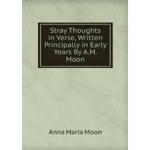   Principally in Early Years By A.M. Moon. Anna Maria Moon Books