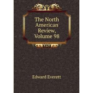    The North American Review, Volume 98 Edward Everett Books