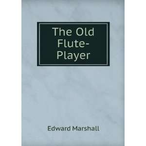  The Old Flute Player Edward Marshall Books
