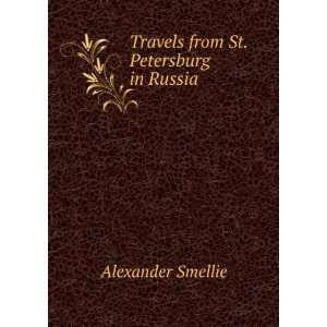    Travels from St. Petersburg in Russia Alexander Smellie Books