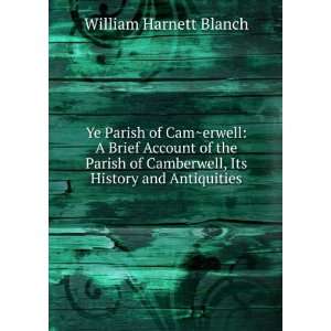  Camberwell, its history and antiquities.: William Harnett. Blanch