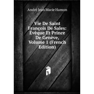  Vie De Saint FranÃ§ois De Sales: Ã?vÃªque Et Prince De 