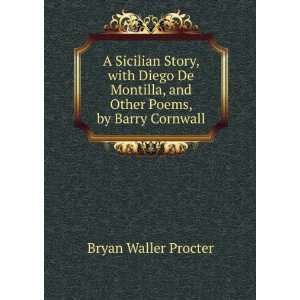 Sicilian Story, with Diego De Montilla, and Other Poems, by Barry 