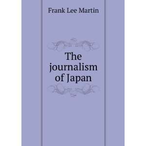  The journalism of Japan Frank Lee Martin Books