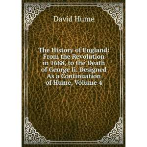   George Ii. Designed As a Continuation of Hume, Volume 4 David Hume