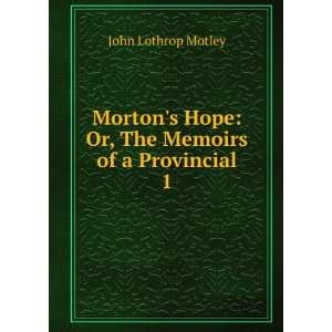  Mortons Hope. 1: John Lothrop Motley: Books