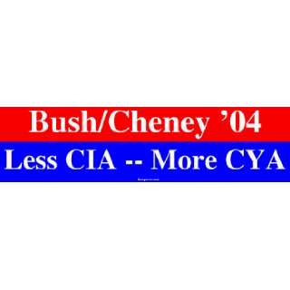  Bush/Cheney 04 Less CIA    More CYA Large Bumper Sticker 