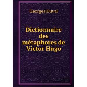    Dictionnaire des mÃ©taphores de Victor Hugo Georges Duval Books