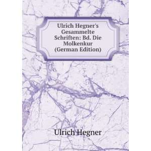  Ulrich Hegners Gesammelte Schriften Bd. Die Molkenkur 