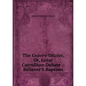   Carrollton Debate . BelieverS Baptism James Robinson Graves Books