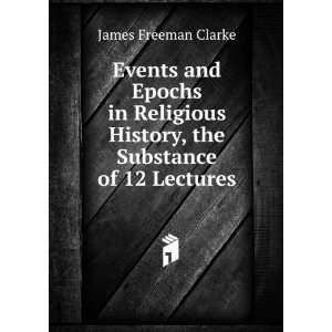   History, the Substance of 12 Lectures James Freeman Clarke Books