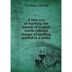   change of spelling, applied in a series . Thomas Jarrett Books