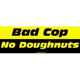 Bad Cop No Doughnuts Bumper Sticker