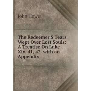  Treatise On Luke Xix. 41, 42. with an Appendix . John Howe Books
