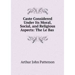   , and Religious Aspects: The Le Bas .: Arthur John Patterson: Books