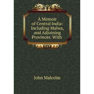   Provinces with the History and Copious . John. Malcolm Books