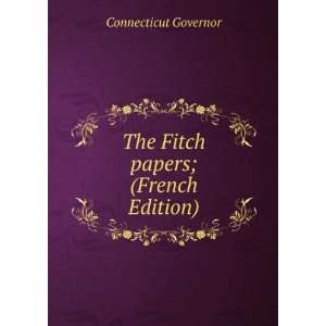    The Fitch papers; (French Edition) Connecticut Governor Books