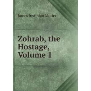    Zohrab, the Hostage, Volume 1 James Justinian Morier Books