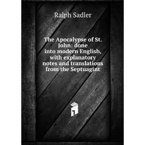 The Apocalypse of St. John done into modern English, with explanatory 