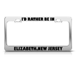 Rather Be In Elizabeth New Jersey Metal license plate frame Tag Holder