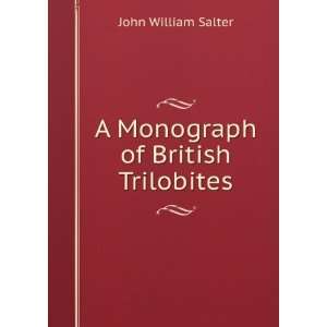    A Monograph of British Trilobites: John William Salter: Books