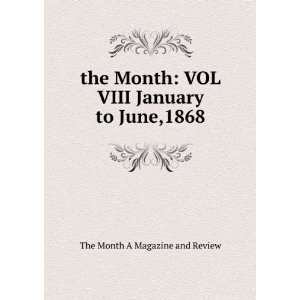  the Month VOL VIII January to June,1868 The Month A 
