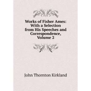   Speeches and Correspondence, Volume 2 John Thornton Kirkland Books
