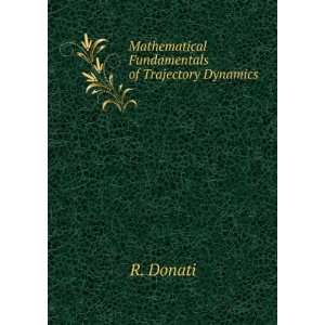    Mathematical Fundamentals of Trajectory Dynamics R. Donati Books