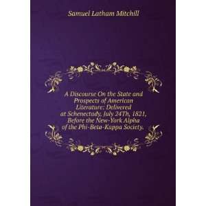   Alpha of the Phi Beta Kappa Society. .: Samuel Latham Mitchill: Books