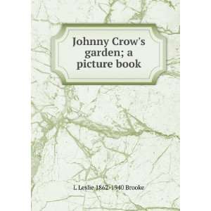   Johnny Crows garden; a picture book L Leslie 1862 1940 Brooke Books