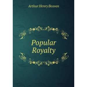  Popular Royalty Arthur Henry Beaven Books