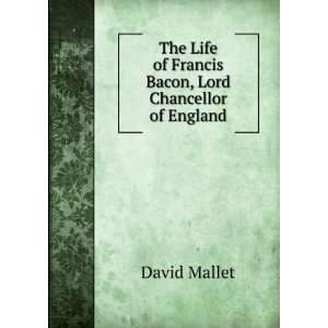   Life of Francis Bacon, Lord Chancellor of England: David Mallet: Books