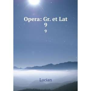  Opera Gr. et Lat. 9 Lucian Books