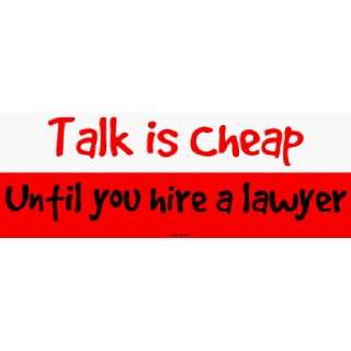  Talk is Cheap Until you hire a lawyer Large Bumper Sticker 