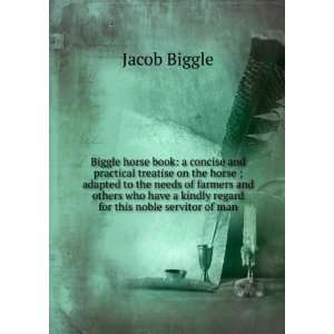  Biggle horse book: a concise and practical treatise on the 