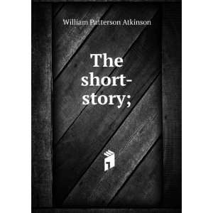  The short story;: William Patterson Atkinson: Books