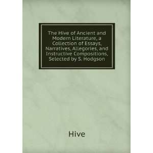 The Hive of Ancient and Modern Literature, a Collection of Essays 